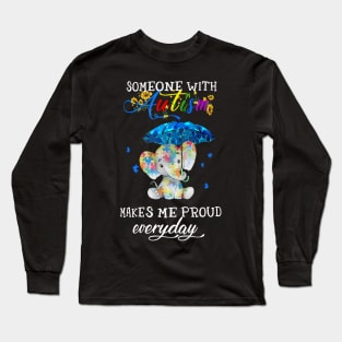 Elephant Someone With Autism Makes Me Proud Everyday Long Sleeve T-Shirt